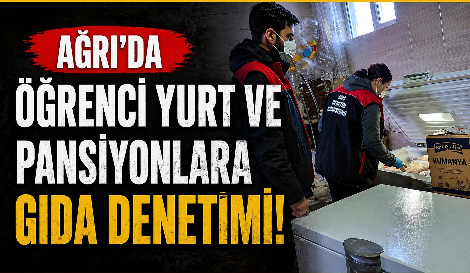 Ağrı’da Öğrenci Yurtları ve Pansiyonlara Gıda Denetimi
