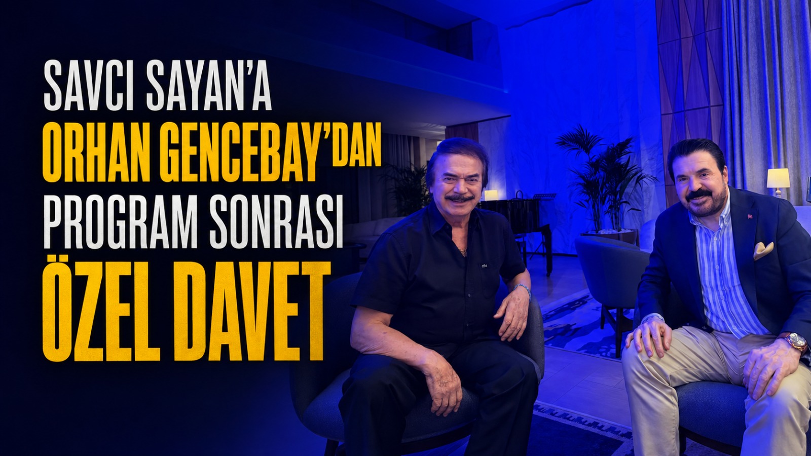 Savcı Sayan’a Orhan Gencebay’dan Program Sonrası Özel Davet
