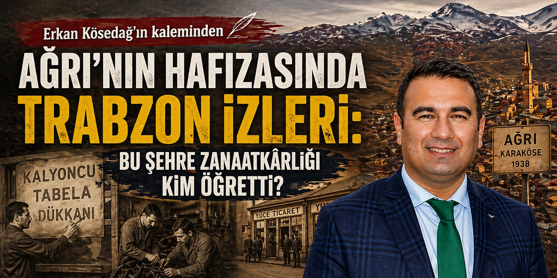 Erkan KÖSEDAĞ Yazdı: Ağrı’nın Hafızasında Karadeniz İzleri: Bu Şehre Zanaatkârlığı Kim Öğretti?