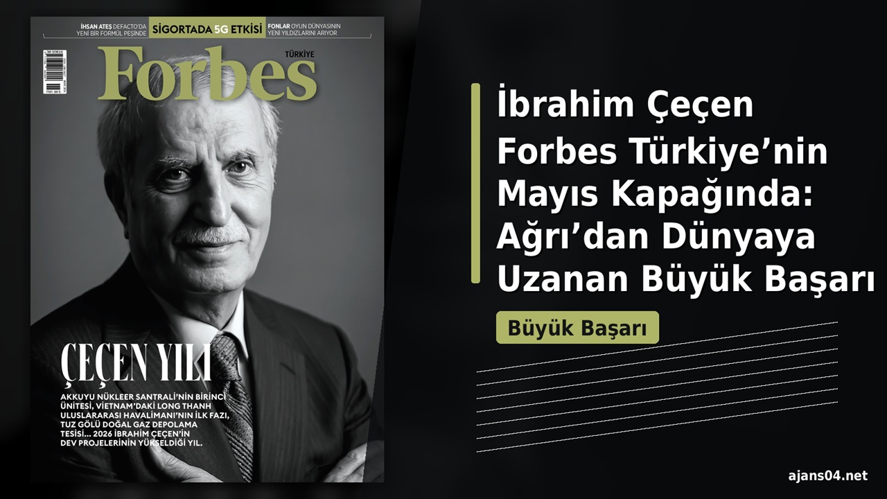 İbrahim Çeçen Forbes Türkiye’nin Mayıs Kapağında: Ağrı’dan Dünyaya Uzanan Büyük Başarı