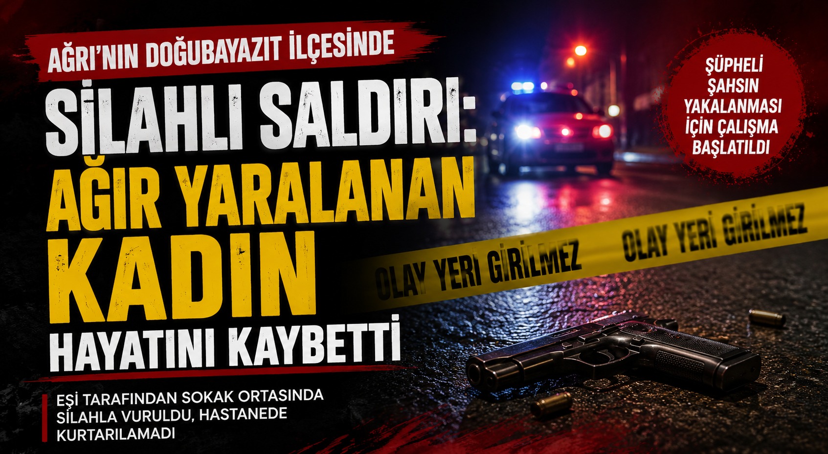 Doğubayazıt’ta Silahlı Saldırı: Ağır Yaralanan Kadın Hayatını Kaybetti
