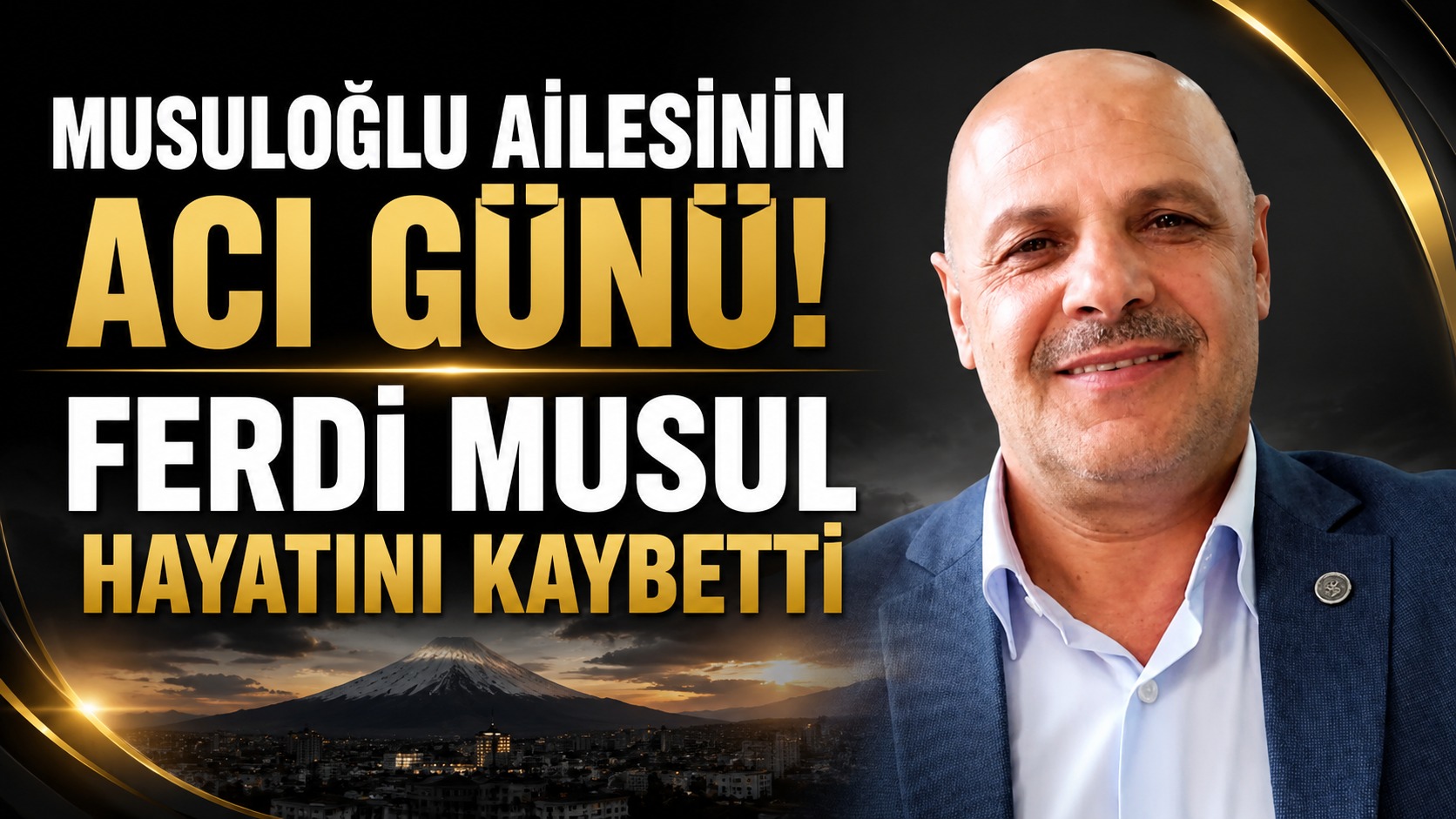 Musuloğlu Ailesinin Acı Günü: Ferdi Musul Hayatını Kaybetti