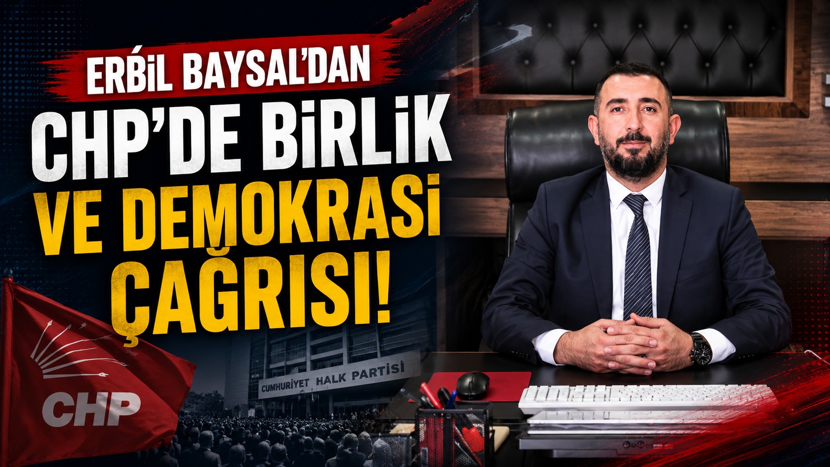 Erbil Baysal’dan CHP’de Birlik Ve Demokrasi Çağrısı