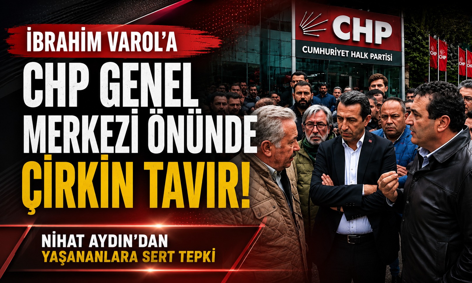 İbrahim Varol’a CHP Genel Merkezi Önünde Çirkin Tavır