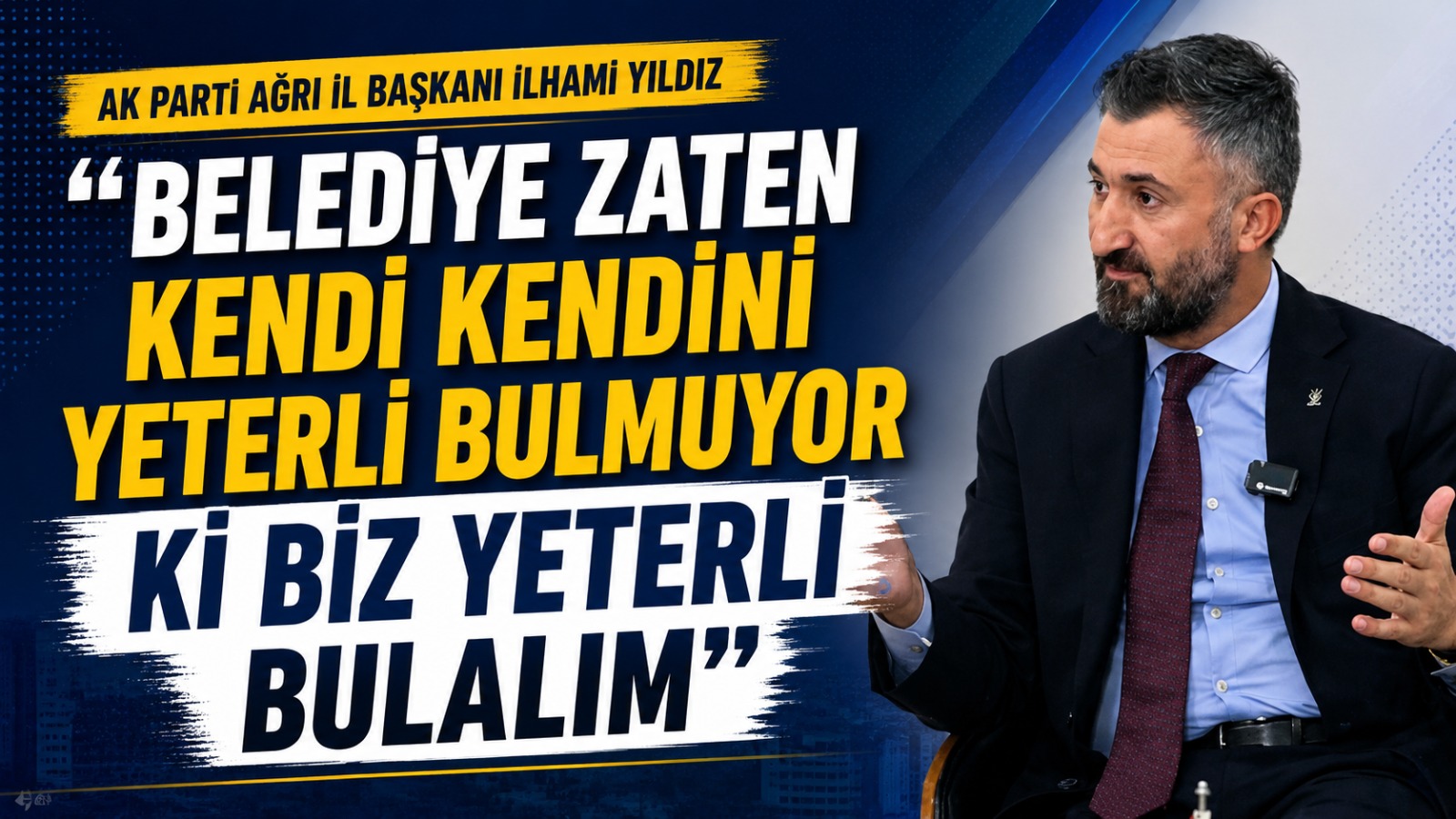 AK Parti Ağrı İl Başkanı İlhami Yıldız’dan Ağrı Belediyesi’ne Sert Eleştiri
