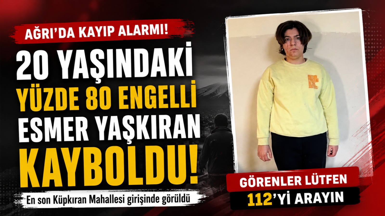 Ağrı’da Kayıp Alarmı: Yüzde 80 Engelli Esmer Yaşkıran’dan Haber Alınamıyor