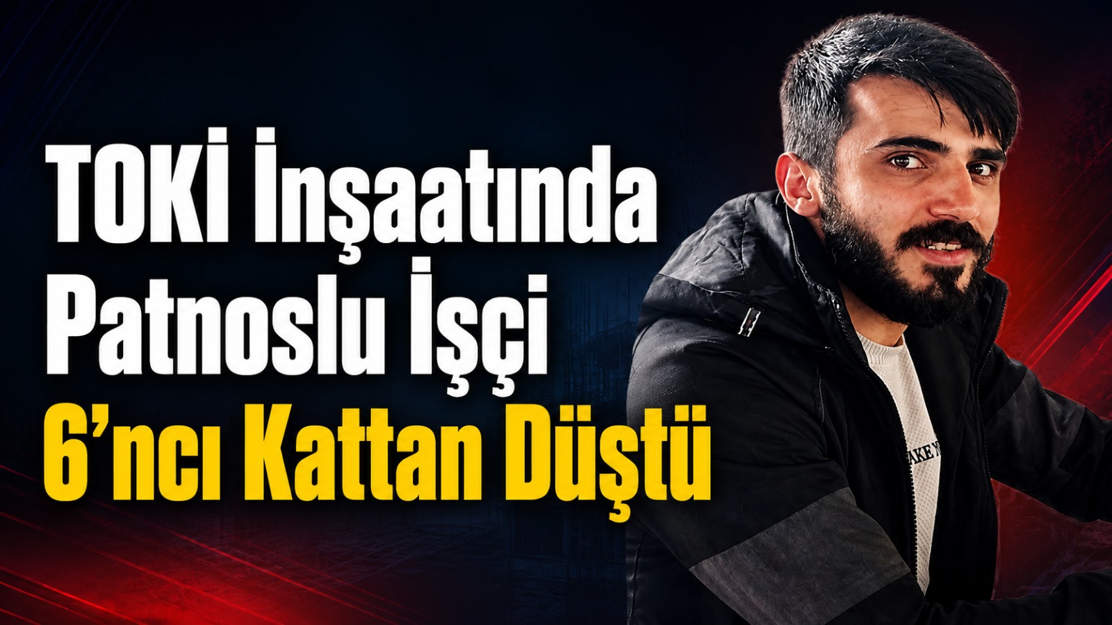 TOKİ İnşaatında Patnoslu İşçi 6’ncı Kattan Düştü
