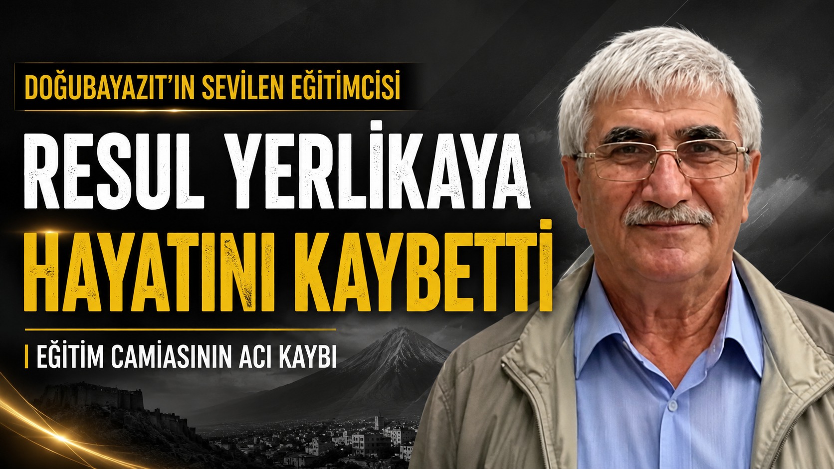 Doğubayazıt’ın Sevilen Eğitimcisi Resul Yerlikaya Hayatını Kaybetti