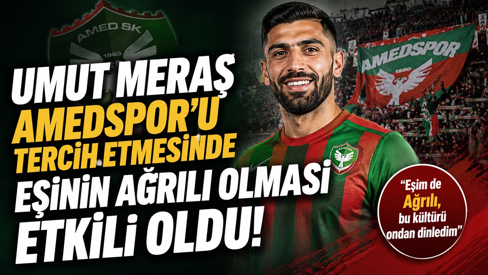 Umut Meraş’ın Amedspor Tercihinde Ağrılı Eşinin Etkisi