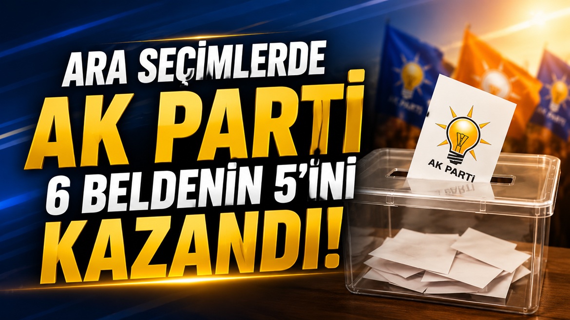 AK Parti Ara Seçimlerden Güçlü Çıktı: 6 Beldede 5 Kazanım