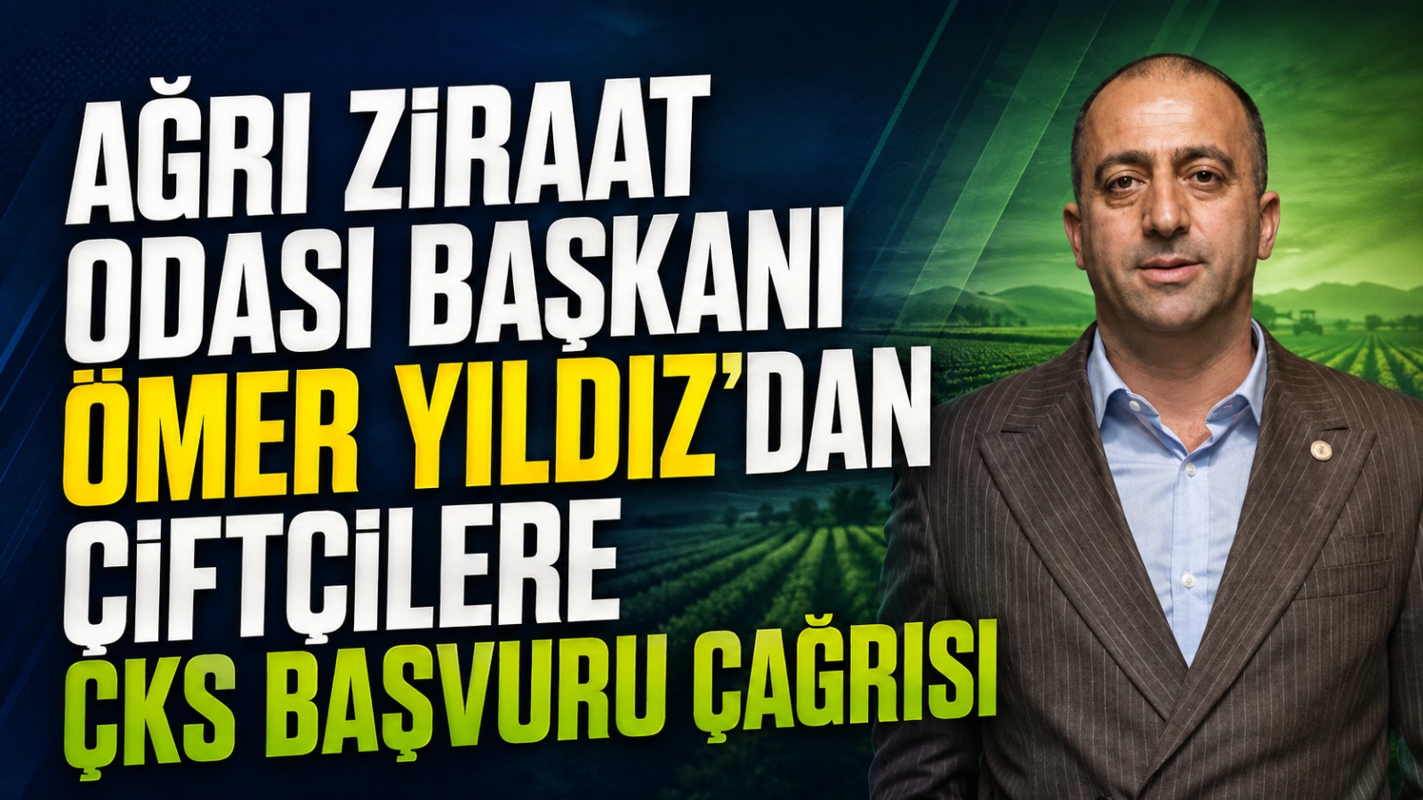Ağrı Ziraat Odası Başkanı Ömer Yıldız’dan Çiftçilere ÇKS Başvuru Çağrısı