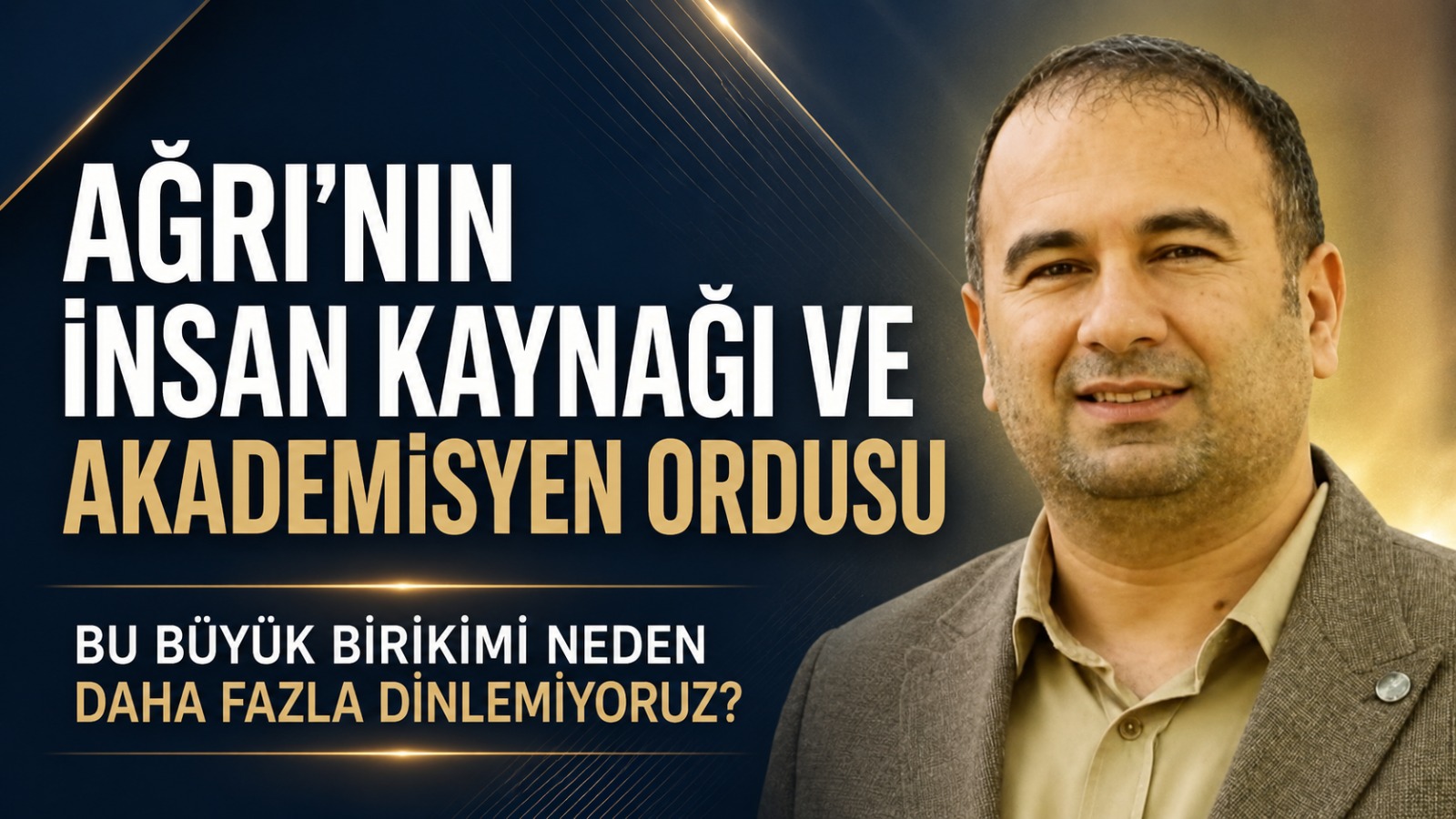 Erkan KÖSEDAĞ Yazdı: Ağrı’nın İnsan Kaynağı ve Akademisyen Ordusu: Bu Büyük Birikimi Neden Daha Fazla Dinlemiyoruz?