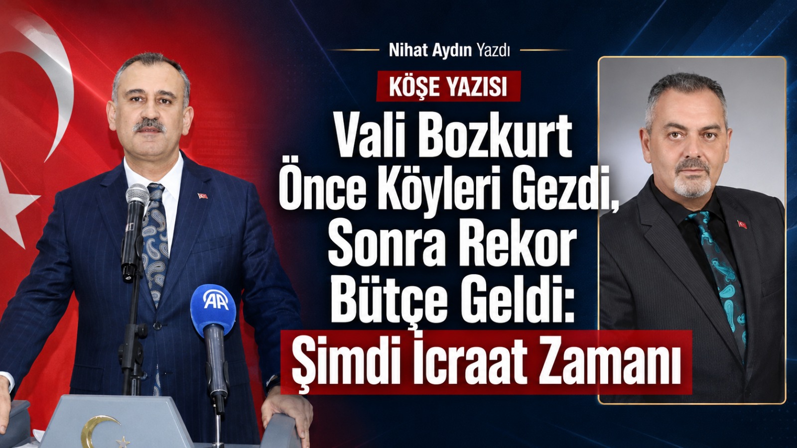 Nihat Aydın Yazdı: Vali Bozkurt Önce Köyleri Gezdi, Sonra Rekor Bütçe Geldi: Şimdi İcraat Zamanı