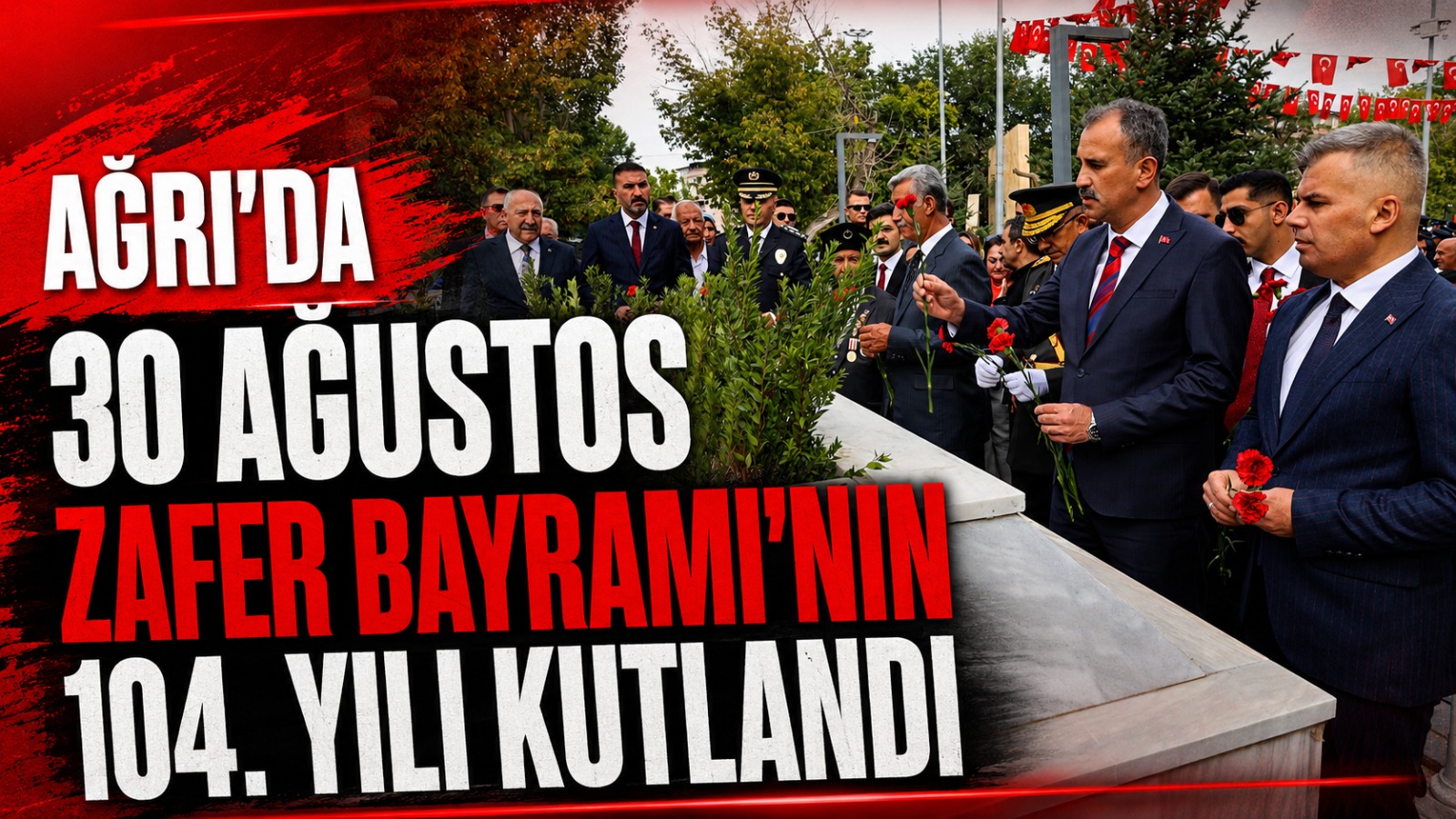 Ağrı Valiliği’nde 30 Ağustos Zafer Bayramı’nın 104. Yılı Kutlandı