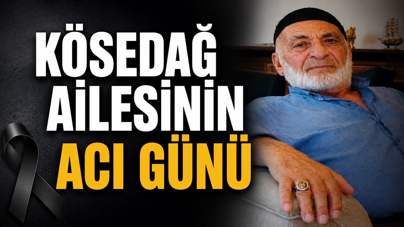 Kösedağ Ailesinin Acı Günü: Hacı İsmet Kösedağ Hayatını Kaybetti
