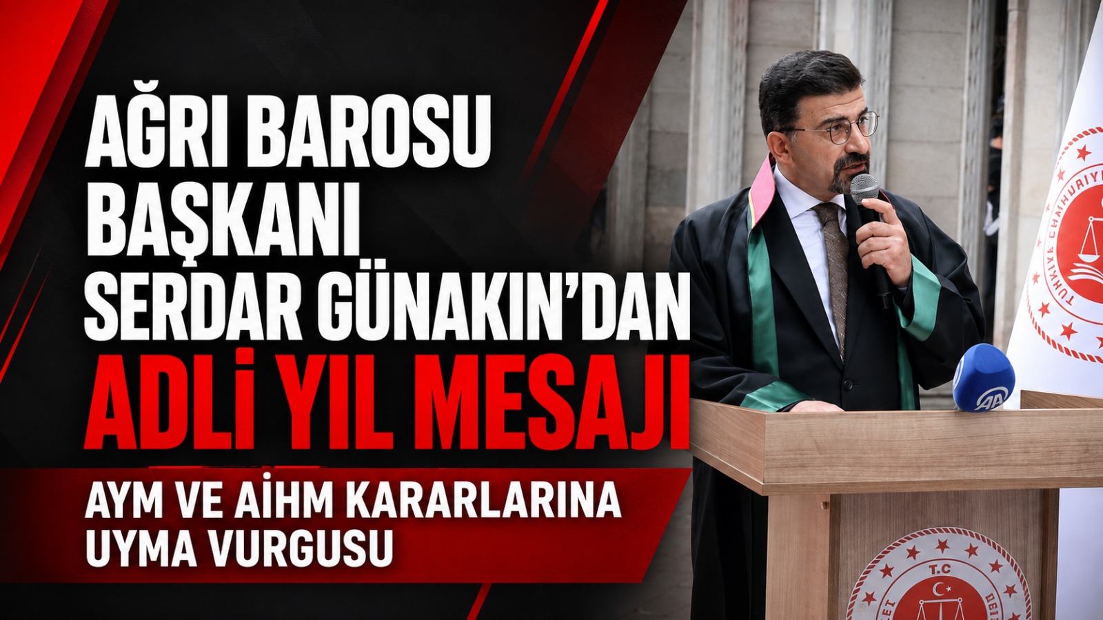Ağrı Barosu Başkanı Serdar Günakın’dan Yeni Adli Yıl Mesajı: “Hukuk Devleti Kararlara Uymayı Gerektirir”