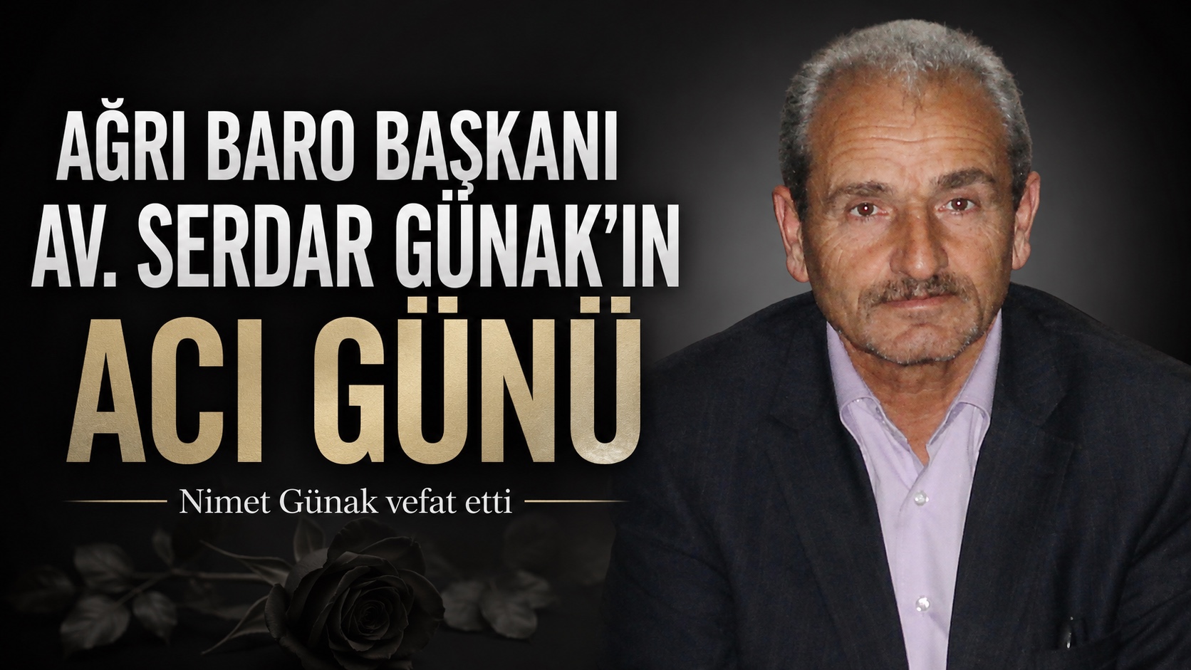 Ağrı Baro Başkanı Av. Serdar Günakın’ın Acı Günü