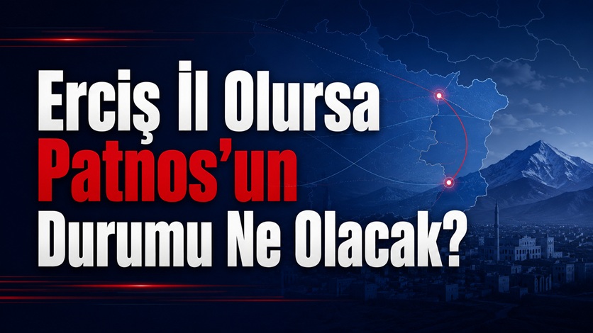 Erciş İl Olursa Patnos’un Durumu Ne Olacak?