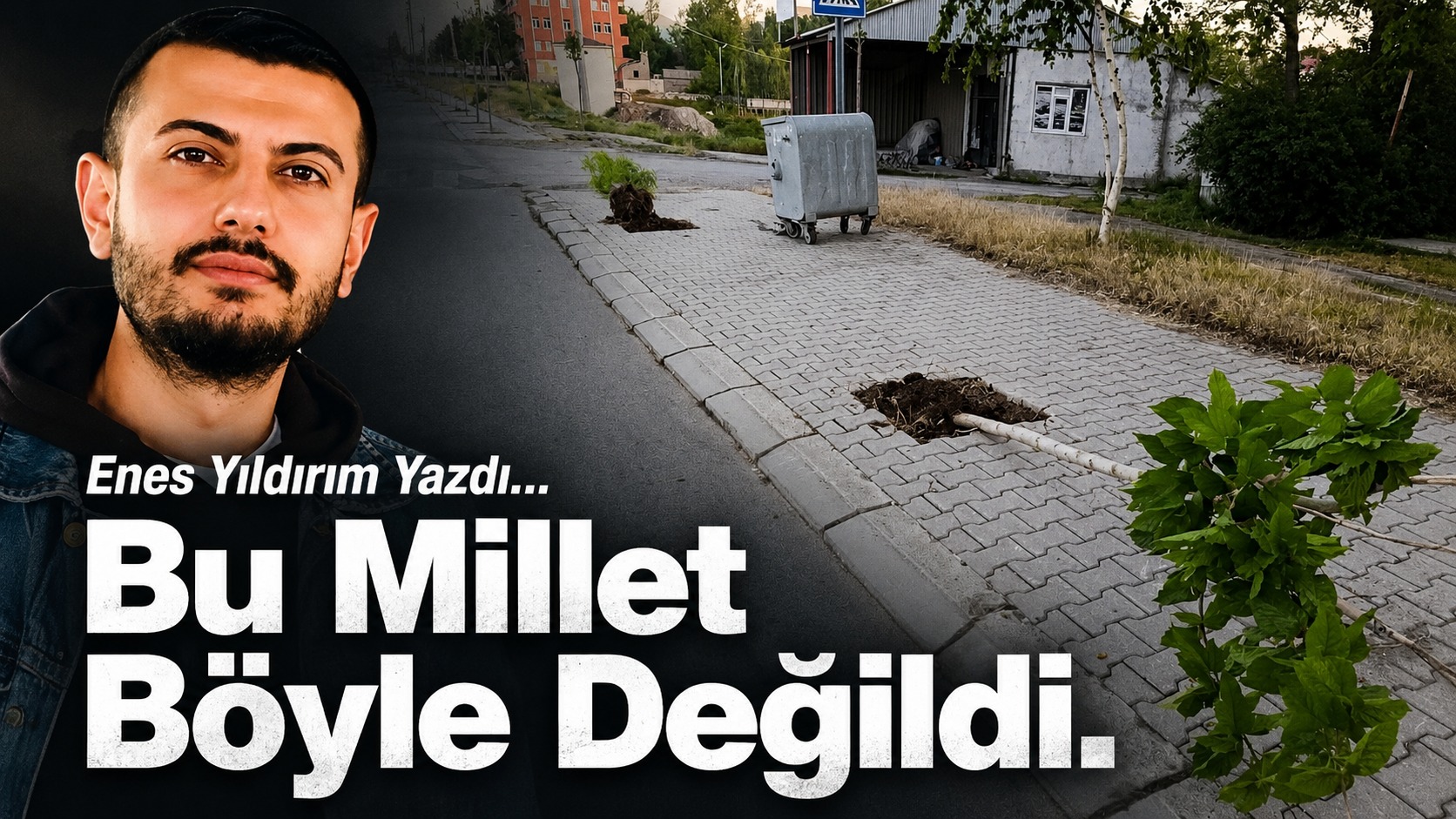 Enes Yıldırım Yazdı: BU MİLLET BÖYLE DEĞİLDİ