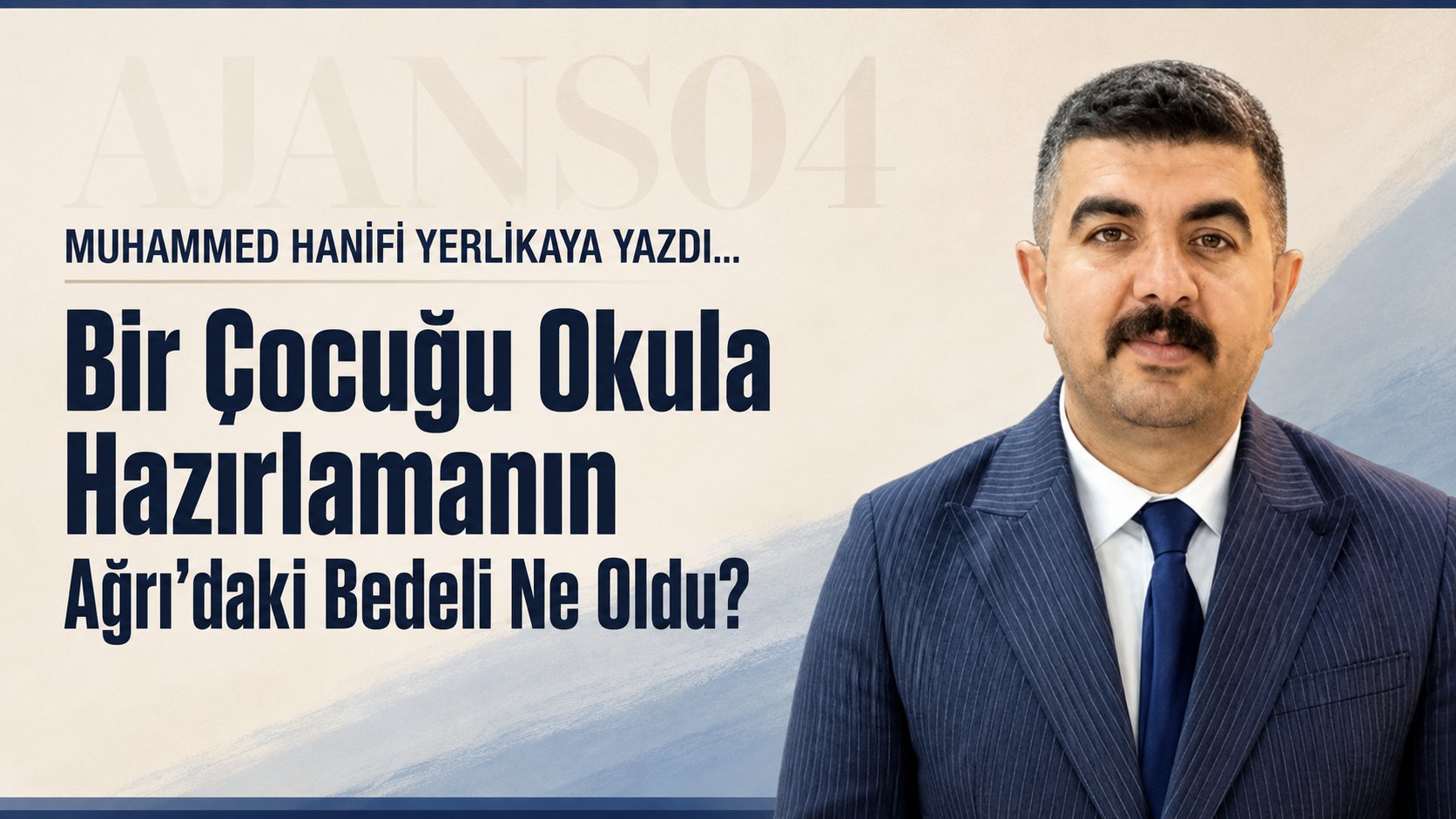 MUHAMMED HANİFİ YERLİKAYA Yazdı: Bir Çocuğu Okula Hazırlamanın Ağrı’daki Bedeli Ne Oldu?