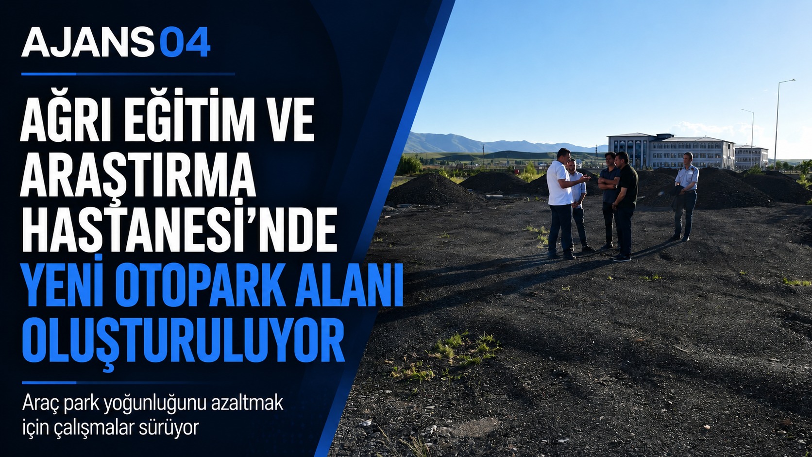 Ağrı İl Sağlık Müdürlüğü Eğitim ve Araştırma Hastanesi İçin Yeni Otopark Alanı Oluşturuyor