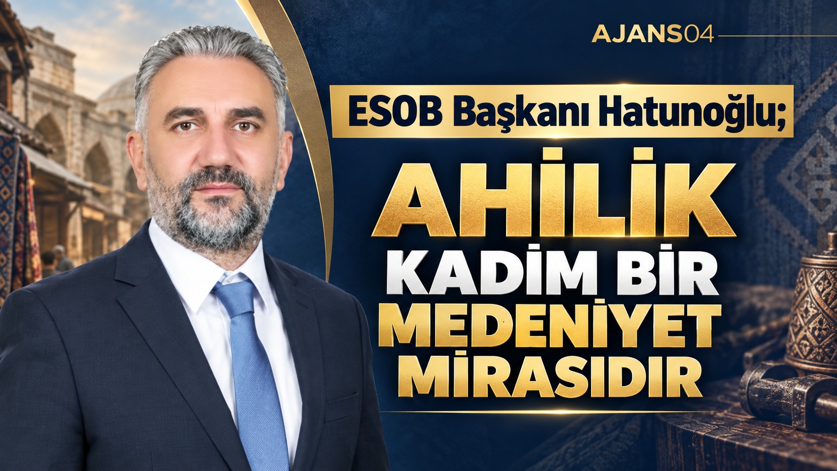 Ağrı Esnaf ve Sanatkârlar Odası Başkanı Hatunoğlu’ndan Ahilik Haftası Mesajı