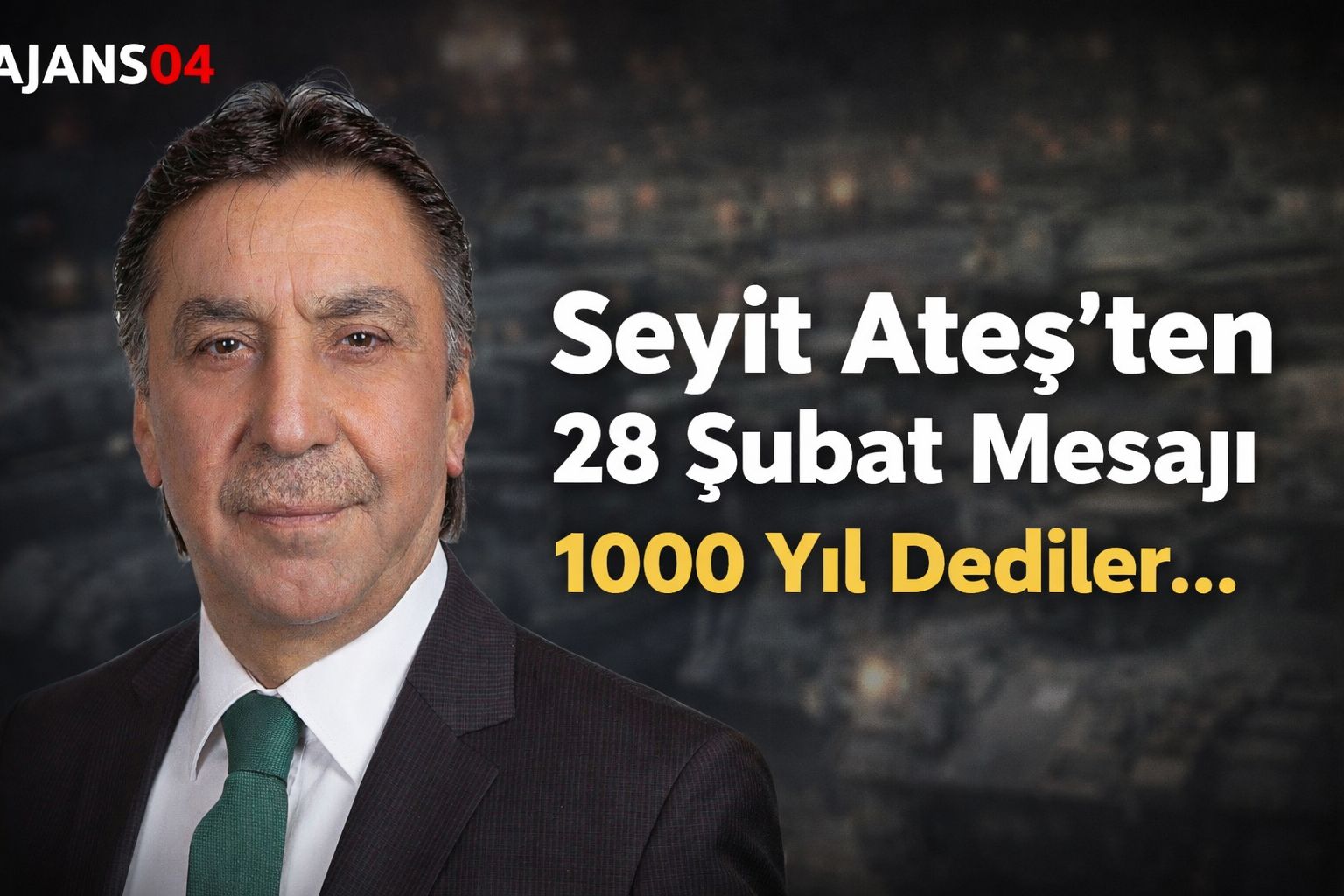 Ağrılı İş İnsanı Seyit Ateş’ten 28 Şubat Mesajı: “1000 Yıl Dediler…”