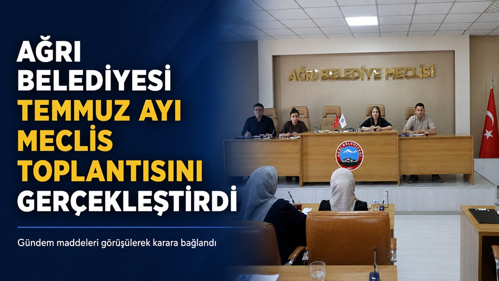 Ağrı Belediyesi Temmuz Ayı Meclis Toplantısını Gerçekleştirdi