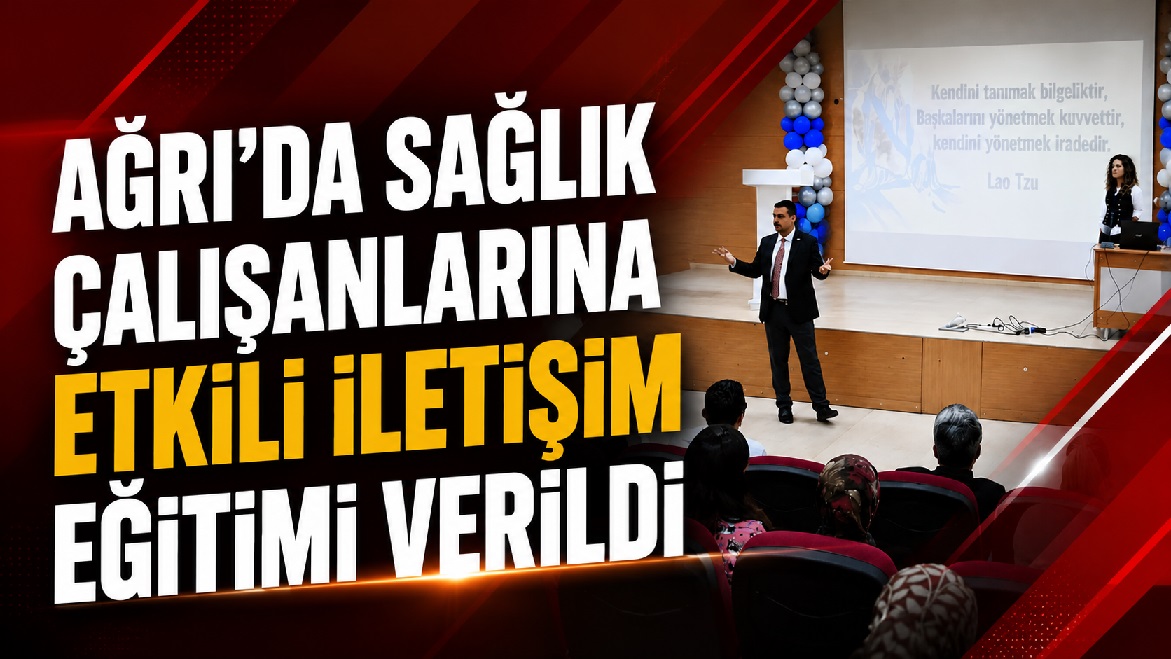 Ağrı İl Sağlık Müdürlüğü’nden Sağlık Çalışanlarına İletişim Eğitimi