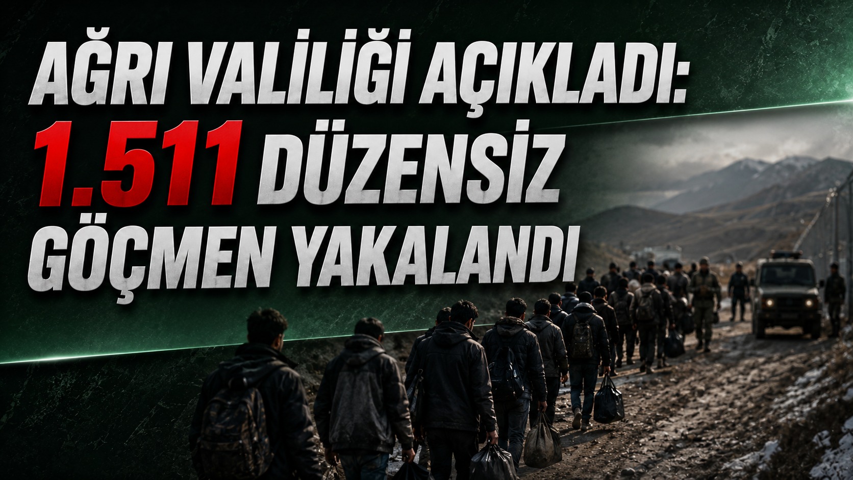 Ağrı Valiliği Haziran Ayı Rakamlarını Açıkladı: 1.511 Düzensiz Göçmen Yakalandı