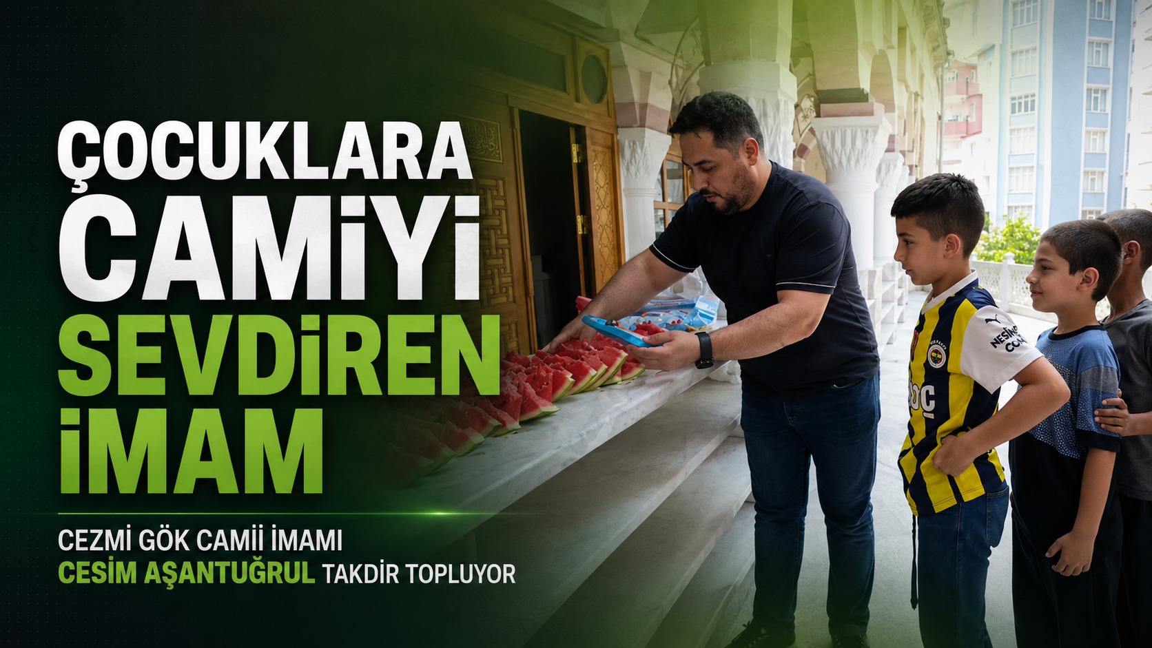 CEZMİ GÖK CAMİİ İMAM HATİBİ CESİM AŞANTUĞRUL ÇOCUKLARA CAMİYİ SEVDİRİYOR