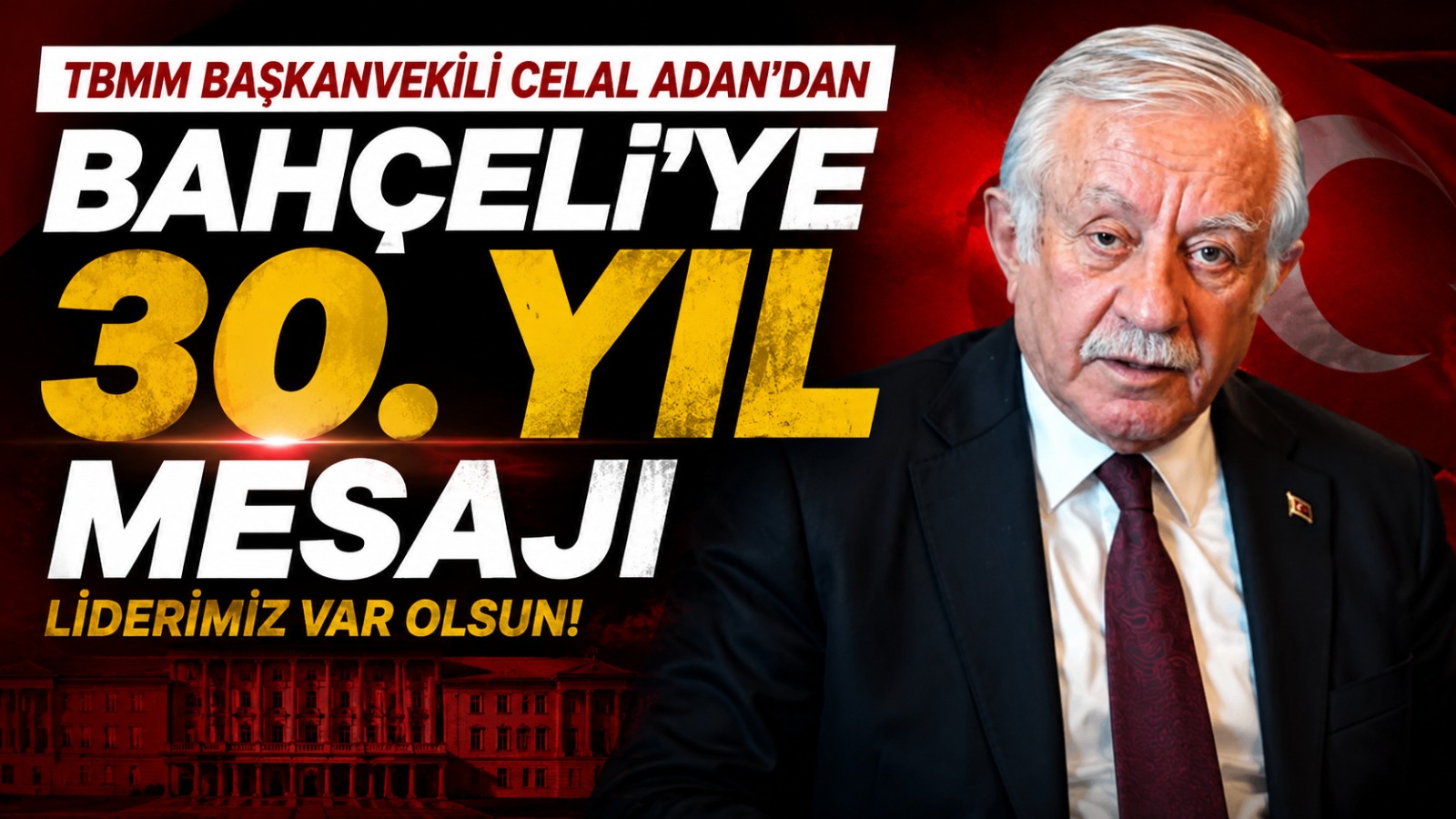 TBMM Başkanvekili Celal Adan’dan Bahçeli’ye 30. Yıl Mesajı