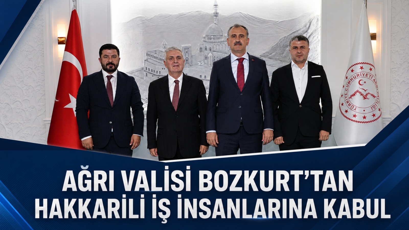 AĞRI VALİSİ BOZKURT’TAN HAKKARİLİ İŞ İNSANLARINA KABUL