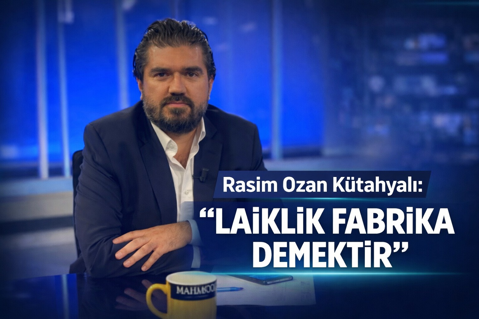 Rasim Ozan Kütahyalı: “Laiklik Fabrika Demektir”