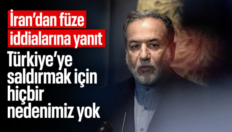 İran Dışişleri Bakanı Arakçi: Türkiye’ye saldırmak için hiçbir nedenimiz yok