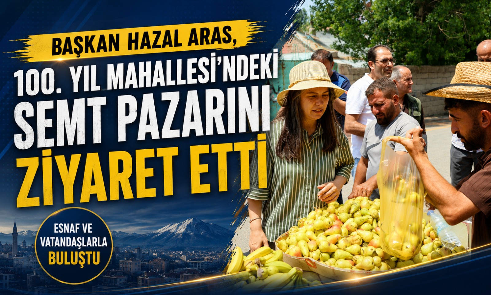 AĞRI BELEDİYE BAŞKANI HAZAL ARAS’TAN 100. YIL MAHALLESİ SEMT PAZARINA ZİYARET