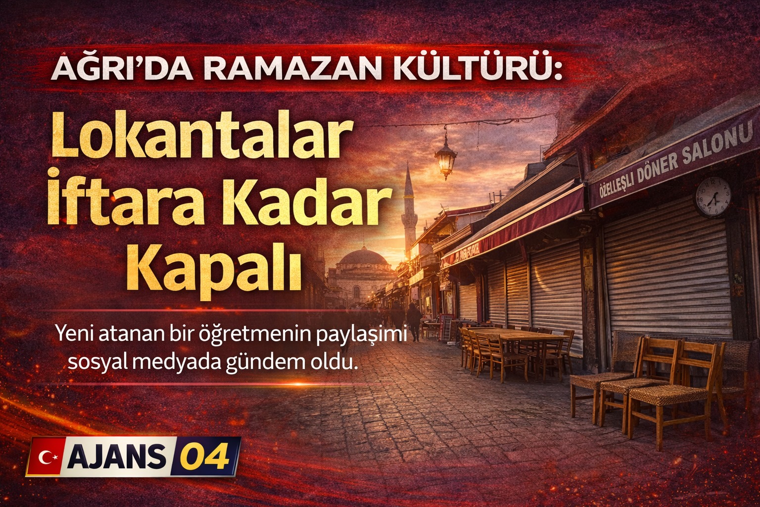 Ağrı’da Ramazan Kültürü Gündem Oldu: “Lokantalar İftara Kadar Kapalı”