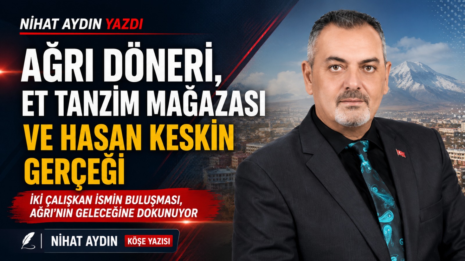 Nihat Aydın Yazdı: İki Çalışkan İsmin Buluşması: Ağrı Döneri, Et Tanzim Mağazası ve Hasan Keskin Gerçeği