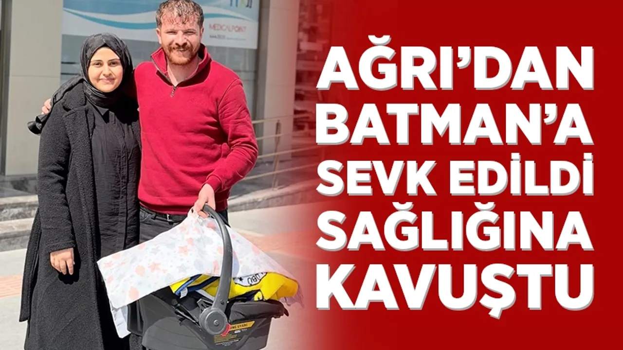 Ağrı’dan Batman’a umut yolculuğu: Yenidoğan bebek sağlığına kavuştu