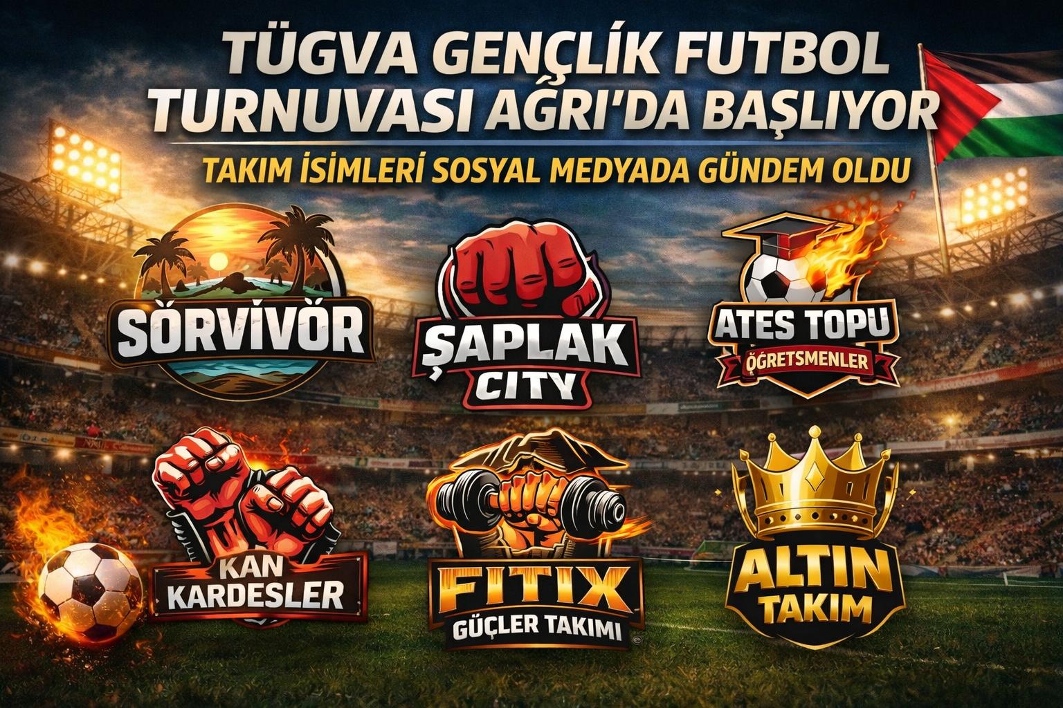 TÜGVA Gençlik Futbol Turnuvası Ağrı’da Başlıyor: Takım İsimleri Sosyal Medyada Gündem Oldu