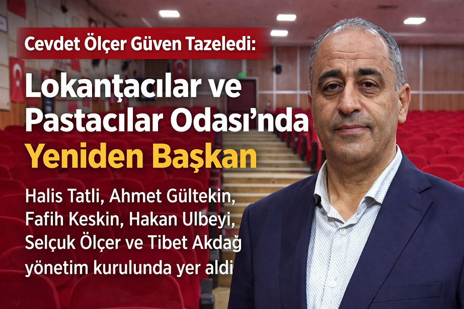Cevdet Ölçer Güven Tazeledi: Lokantacılar ve Pastacılar Odası’nda Yeniden Başkan