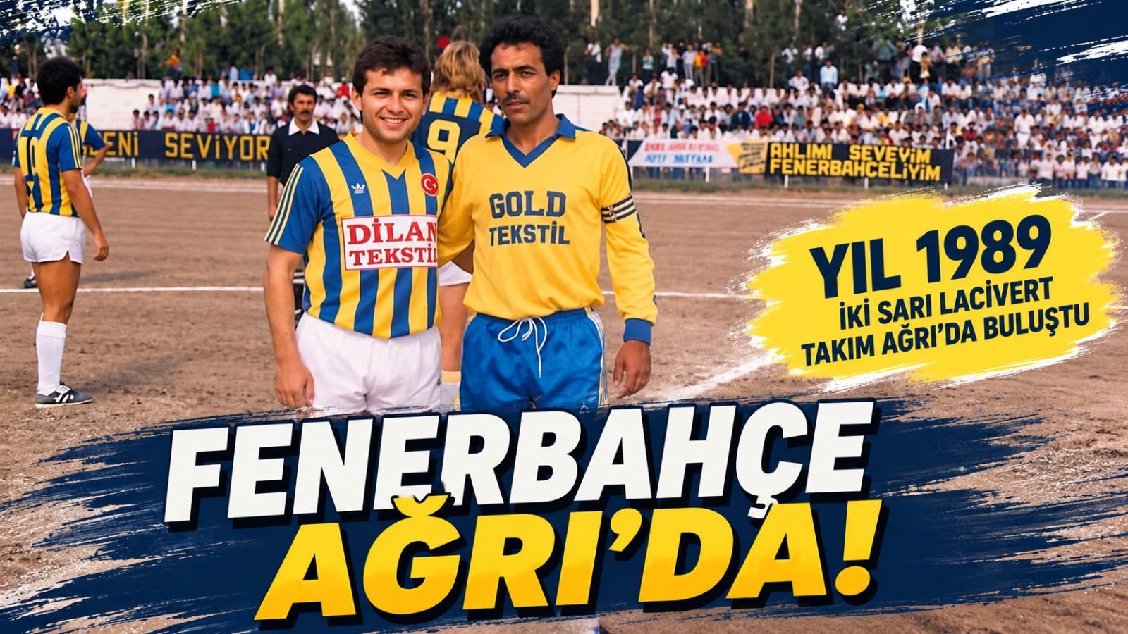 Fenerbahçe’nin Ağrı’daki Tek Maçı: İki Sarı-Lacivert Takım 1989’da Buluştu