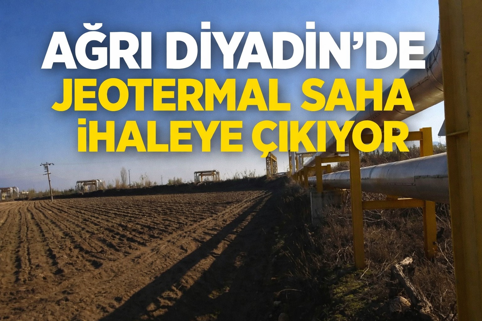 Ağrı Diyadin’de Jeotermal Saha İhaleye Çıkıyor