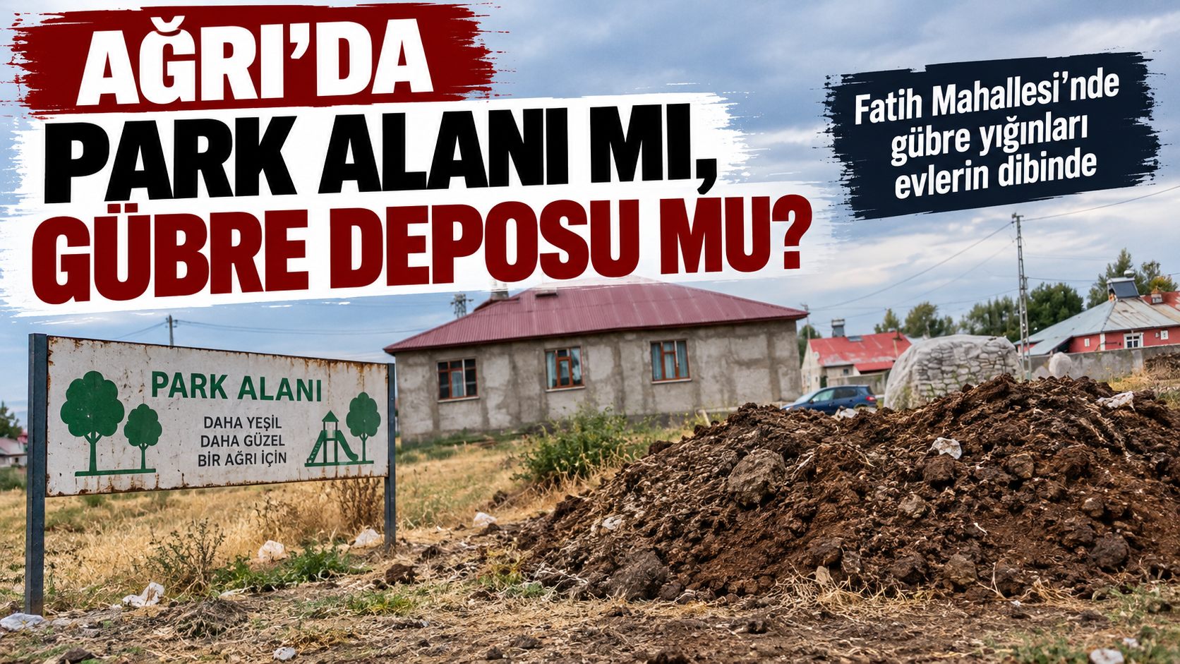 Ağrı’da Park Alanı mı, Gübre Deposu mu?
