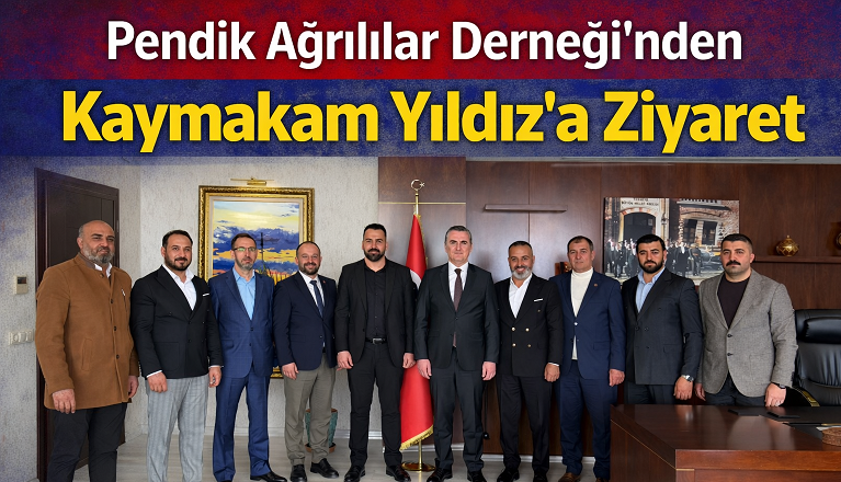 Pendik Ağrılılar Derneği’nden Kaymakam Yıldız’a Ziyaret