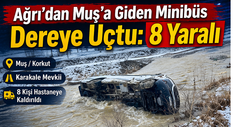 Ağrı’dan Muş’a Giden Minibüs Dereye Uçtu: 8 Yaralı