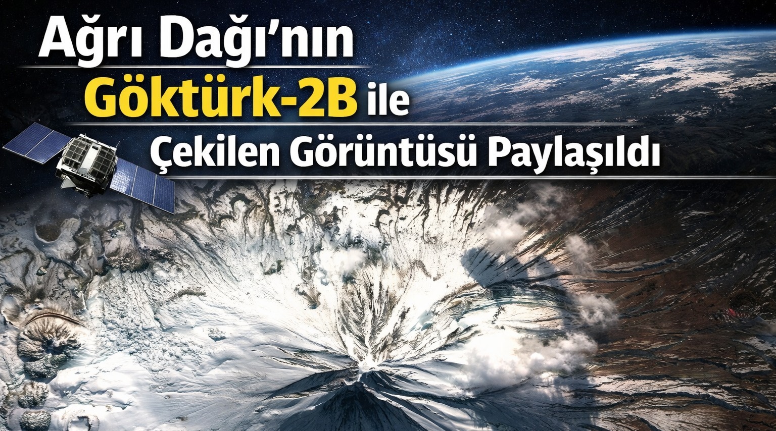 Ağrı Dağı’nın Göktürk-2B ile Çekilen Görüntüsü Paylaşıldı