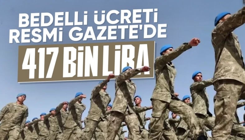 Resmi Gazete’de yayımlandı: Bedelli askerlik ücreti arttı