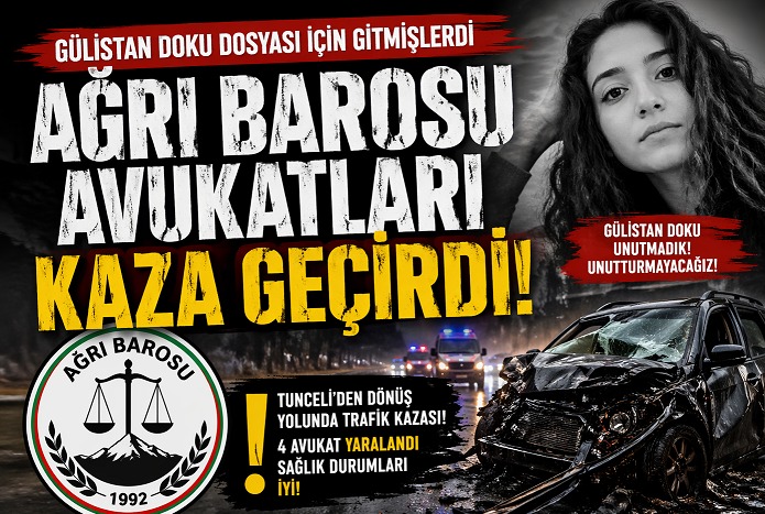 Gülistan Doku dosyasını izleyen Ağrılı avukatlar dönüş yolunda kaza yaptı