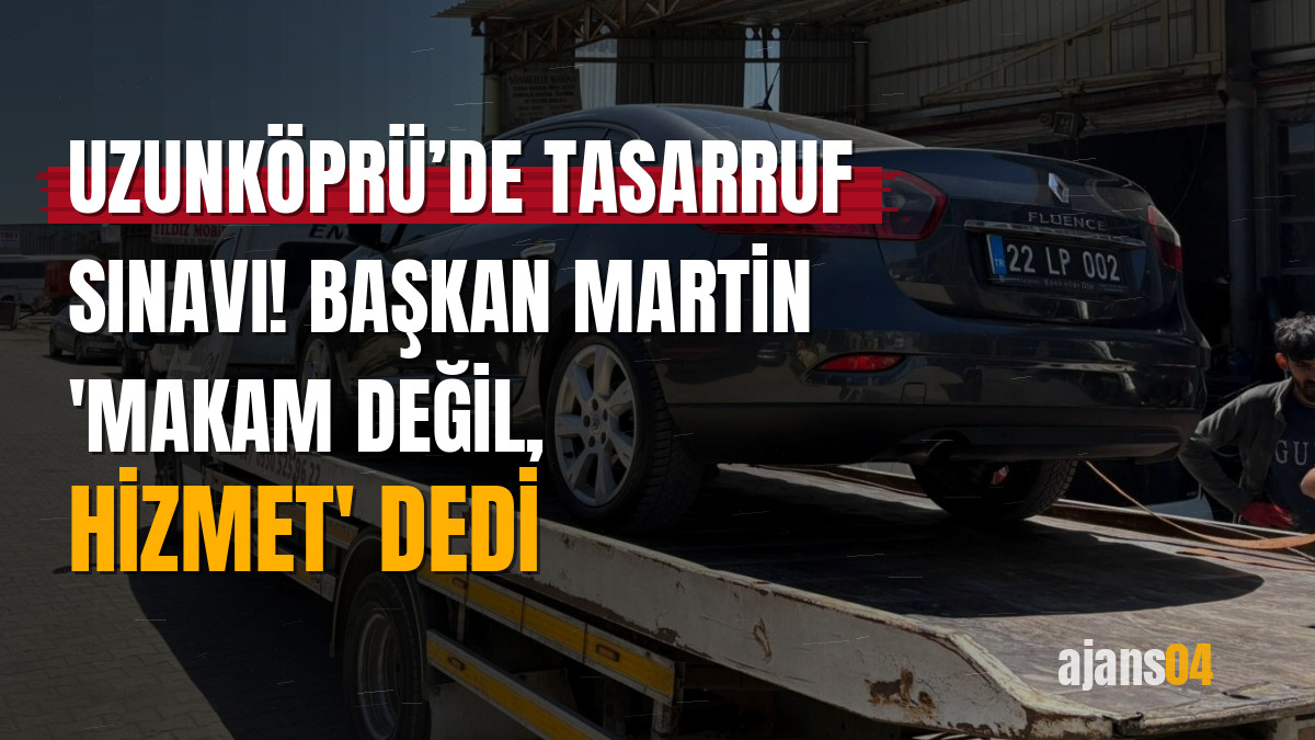 Uzunköprü’de tasarruf sınavı! Başkan Martin 'makam değil, hizmet' dedi